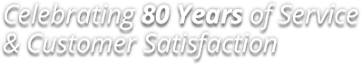 Celebrating 80 Years of Service & Customer Satisfaction